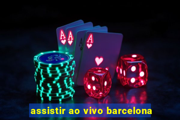 assistir ao vivo barcelona